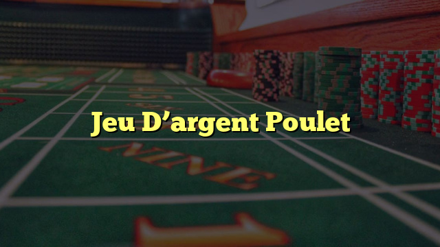 Jeu D’argent Poulet