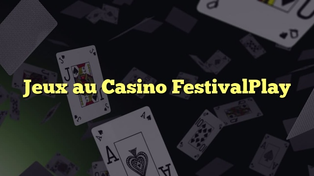 Jeux au Casino FestivalPlay