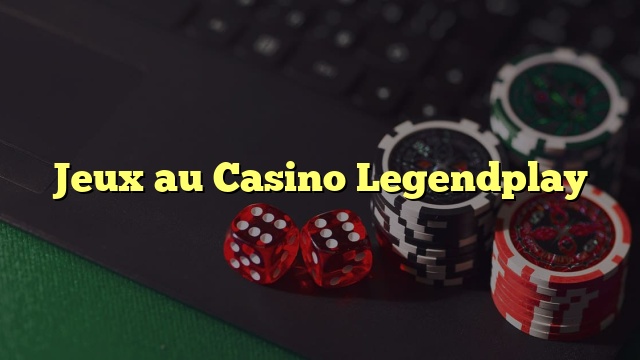 Jeux au Casino Legendplay