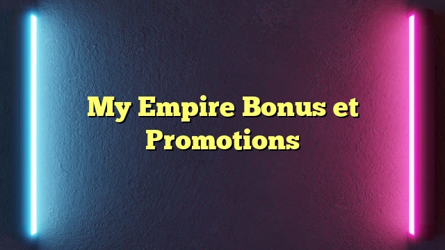 My Empire Bonus et Promotions