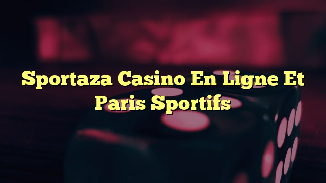 Sportaza Casino En Ligne Et Paris Sportifs