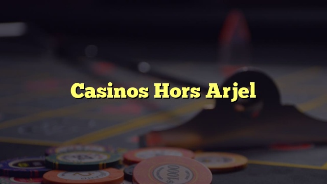Casinos Hors Arjel